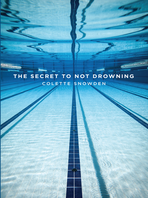 Title details for The SECRET TO NOT DROWNING by Colette Snowden - Available